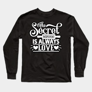 The secret ingredient is always love Long Sleeve T-Shirt